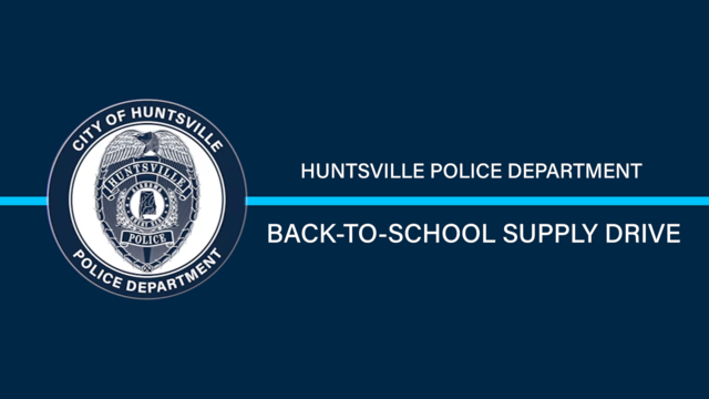 Huntsville Police Department Hosts Back-to-School Supply Drive - City ...